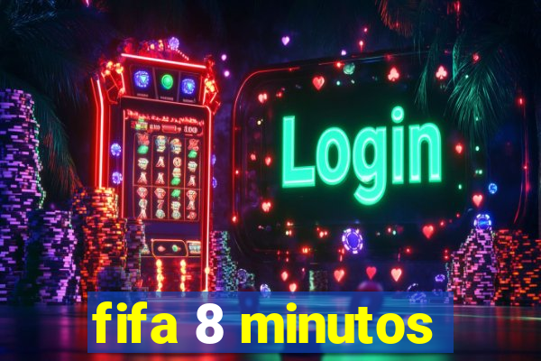 fifa 8 minutos